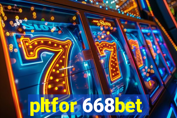 pltfor 668bet